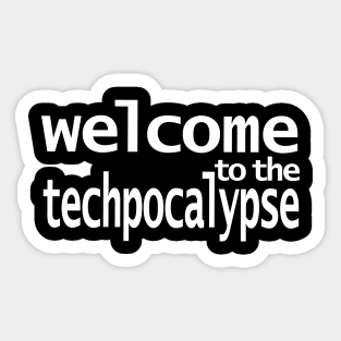 Welcome to the Techpocalypse Sticker